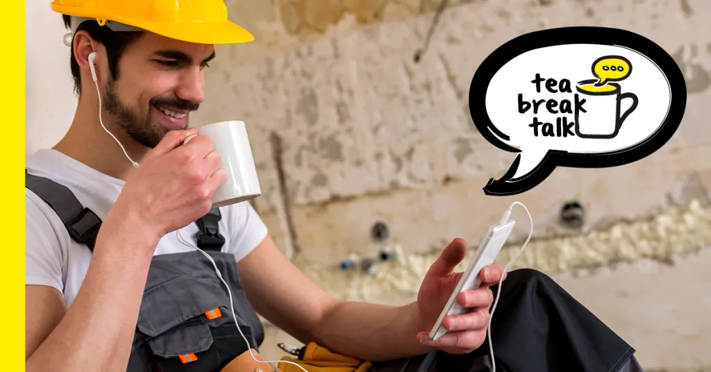 A construction worker wearing a yellow hard hat and safety vest takes a tea break, holding a cup and smiling. A speech bubble with "tea break talk" appears in the top right corner, featuring a tea cup icon.